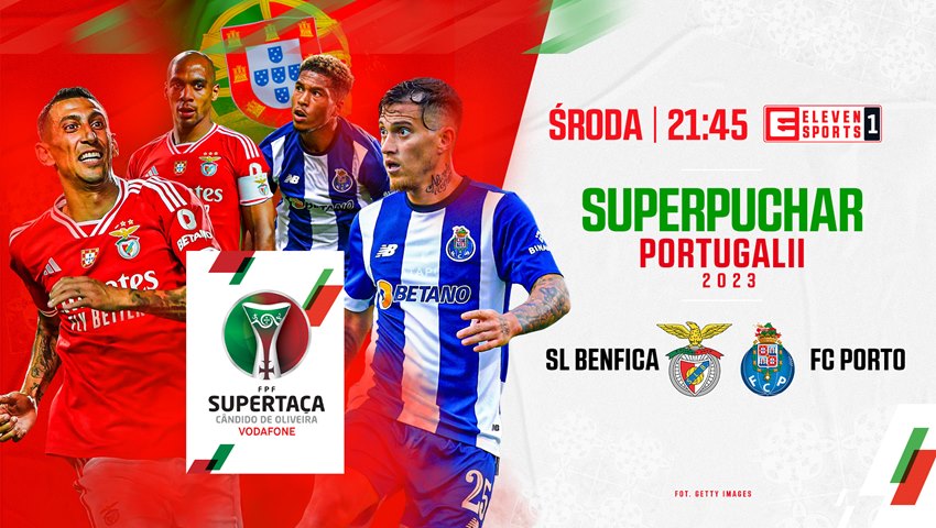 Mecz SL Benfica – FC Porto o Superpuchar Portugalii dziś wieczorem w ELEVEN SPORTS